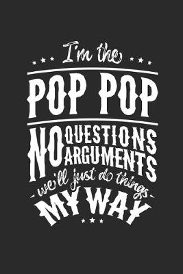 Book cover for I'm The Pop Pop No Question No Arguments We'll Just Do Things My Way