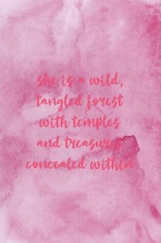 Cover of She Is A Wild Tangled Forest With Temples And Treasures Concealed Within