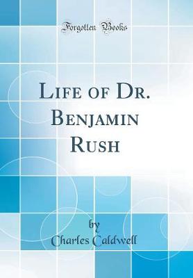 Book cover for Life of Dr. Benjamin Rush (Classic Reprint)