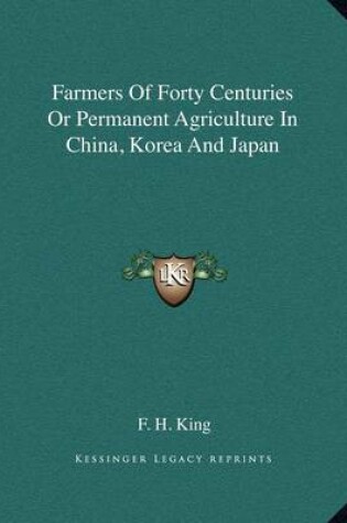 Cover of Farmers of Forty Centuries or Permanent Agriculture in China, Korea and Japan