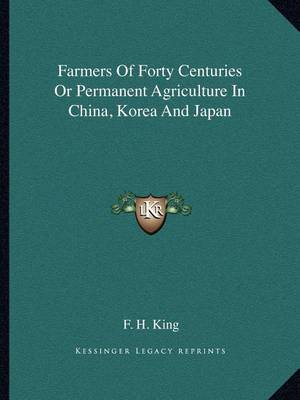 Book cover for Farmers of Forty Centuries or Permanent Agriculture in China, Korea and Japan