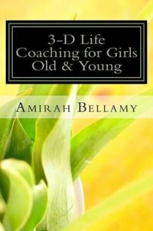 Cover of 3-D Life Coaching for Girls Old and Young