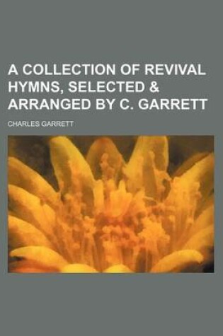 Cover of A Collection of Revival Hymns, Selected & Arranged by C. Garrett