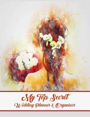 Book cover for My Top Secret Wedding Planner & Organizer