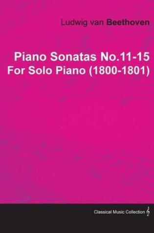 Cover of Piano Sonatas No.11-15 By Ludwig Van Beethoven For Solo Piano (1800-1801)