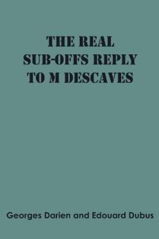 Cover of The real sub-offs Reply to M Descaves