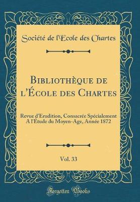 Book cover for Bibliothèque de l'École Des Chartes, Vol. 33