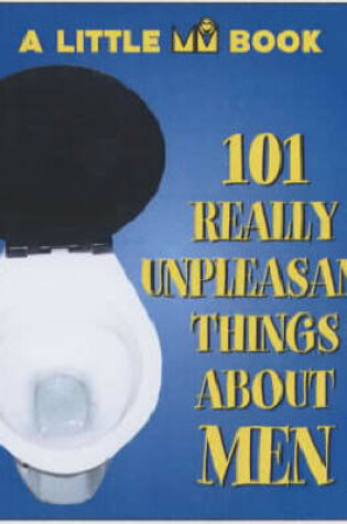 Cover of 101 Really Unpleasant Things About Men