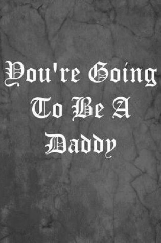 Cover of You're Going To Be A Daddy