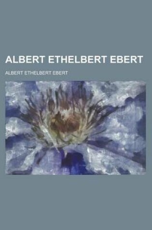 Cover of Albert Ethelbert Ebert