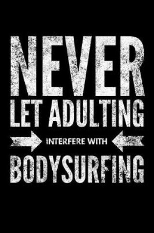 Cover of Never Let Adulting Interfere with Bodysurfing