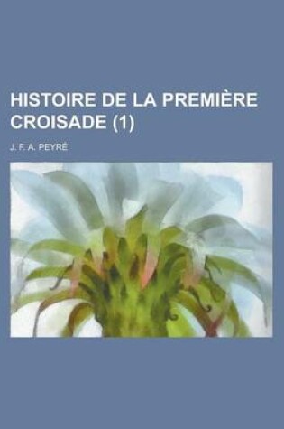 Cover of Histoire de La Premiere Croisade (1)