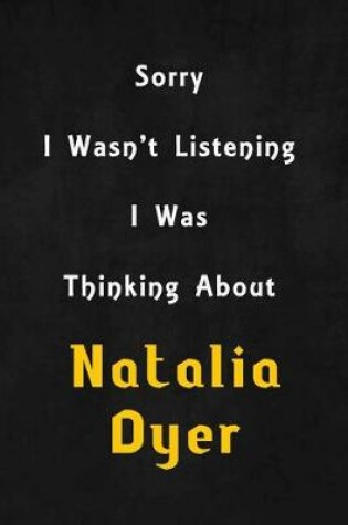 Cover of Sorry I wasn't listening, I was thinking about Natalia Dyer