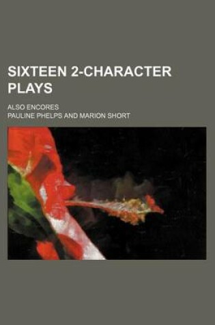 Cover of Sixteen 2-Character Plays; Also Encores