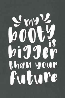 Book cover for My Booty is Bigger than Your Future