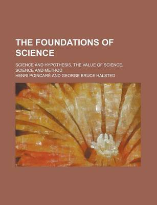 Book cover for The Foundations of Science; Science and Hypothesis, the Value of Science, Science and Method