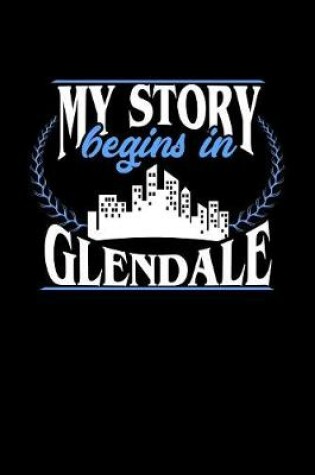 Cover of My Story Begins in Glendale