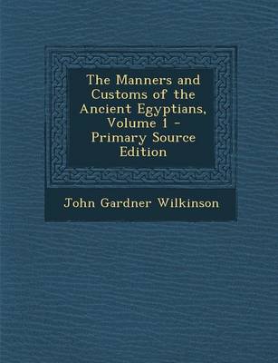 Book cover for The Manners and Customs of the Ancient Egyptians, Volume 1 - Primary Source Edition