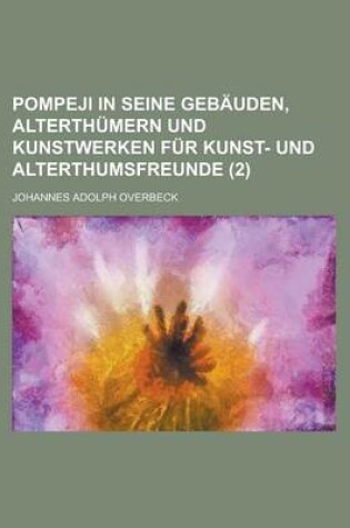 Cover of Pompeji in Seine Gebauden, Alterthumern Und Kunstwerken Fur Kunst- Und Alterthumsfreunde (2)