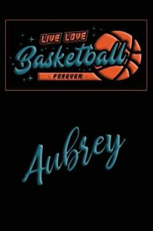 Cover of Live Love Basketball Forever Aubrey