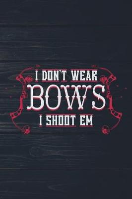 Book cover for I Don't Wear Bows I Shoot Em