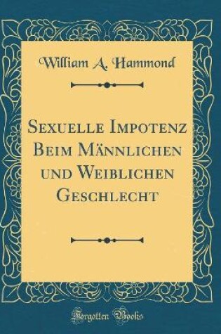 Cover of Sexuelle Impotenz Beim Männlichen und Weiblichen Geschlecht (Classic Reprint)