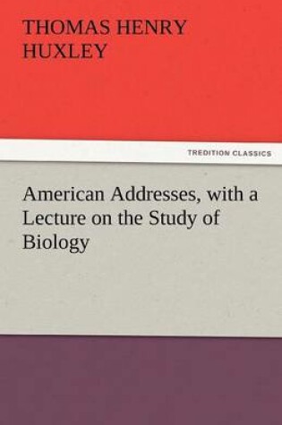 Cover of American Addresses, with a Lecture on the Study of Biology