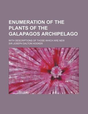 Book cover for Enumeration of the Plants of the Galapagos Archipelago; With Descriptions of Those Which Are New