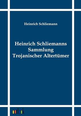 Book cover for Heinrich Schliemanns Sammlung Trojanischer Altertumer