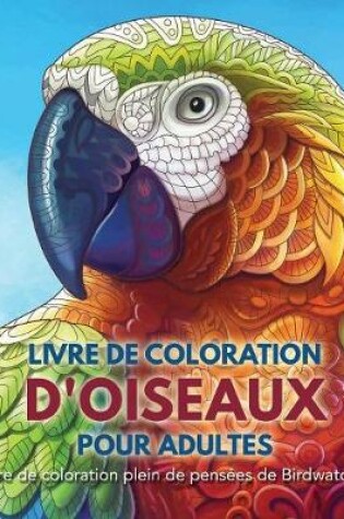 Cover of Livre de Coloration d'Oiseaux Pour Adultes