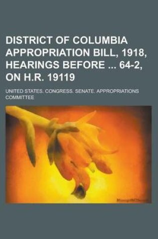 Cover of District of Columbia Appropriation Bill, 1918, Hearings Before 64-2, on H.R. 19119