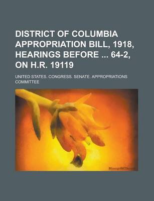 Book cover for District of Columbia Appropriation Bill, 1918, Hearings Before 64-2, on H.R. 19119