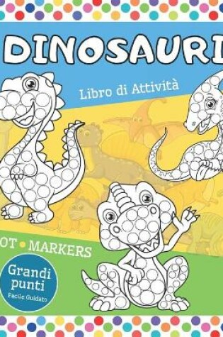 Cover of Dinosauri DOT MARKERS Libro di Attività - Grandi Punti Facile Guidato