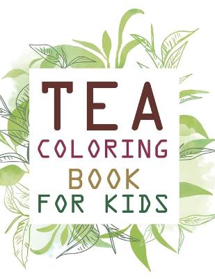 Book cover for Tea Coloring Book For Kids
