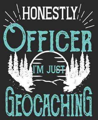 Book cover for Honestly Officer I'm Just Geocaching