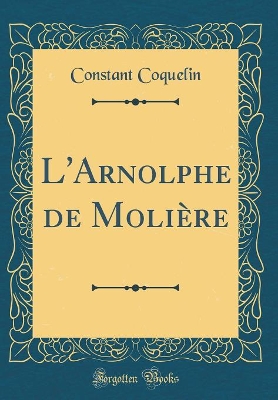 Book cover for L'Arnolphe de Molière (Classic Reprint)