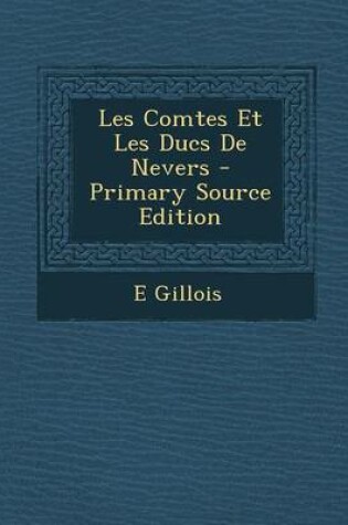 Cover of Les Comtes Et Les Ducs de Nevers - Primary Source Edition