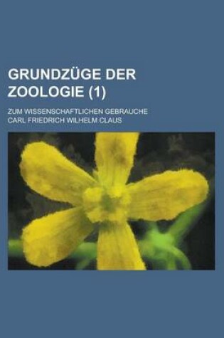 Cover of Grundzuge Der Zoologie; Zum Wissenschaftlichen Gebrauche (1)