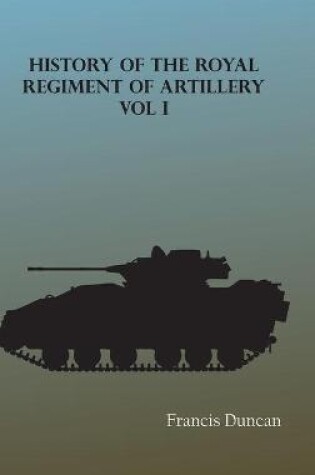 Cover of History of the Royal Regiment of Artillery, Vol. I