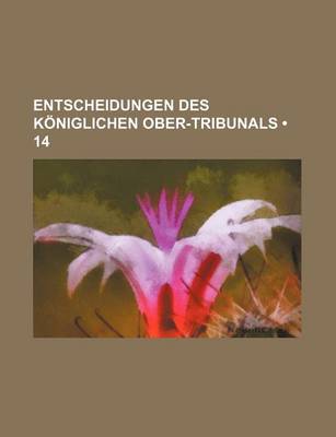 Book cover for Entscheidungen Des Koniglichen Ober-Tribunals (14)