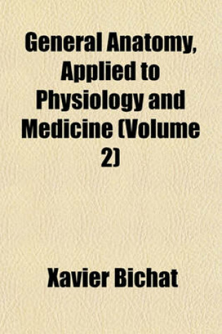 Cover of General Anatomy, Applied to Physiology and Medicine (Volume 2)