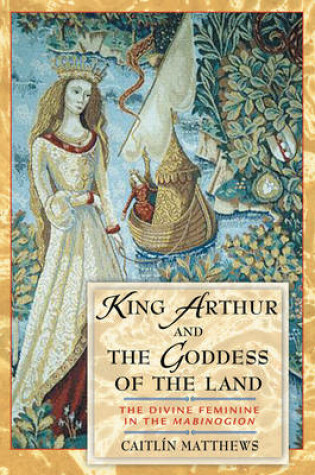 Cover of King Arthur and the Goddess of the Land