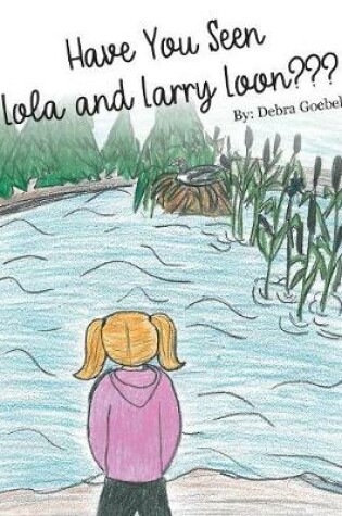 Cover of Have You Seen Lola and Larry Loon?