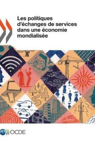 Cover of Les Politiques d'Échanges de Services Dans Une Économie Mondialisée