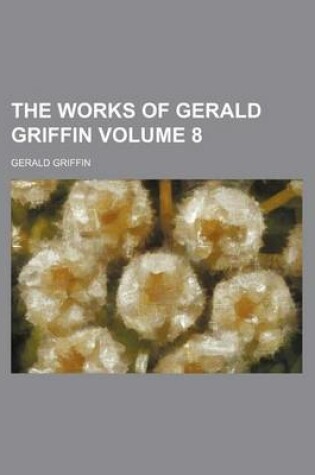 Cover of The Works of Gerald Griffin Volume 8