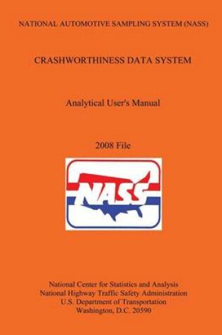 Cover of National Automotive Sampling System (NASS) Crashworthiness Data System Analytic User's Manual 2008 File