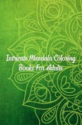 Cover of Intricate Mandala Coloring Books For Adults