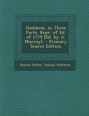 Book cover for Hudibras, in Three Parts. Repr. of Ed. of 1779 [Ed. by A. Murray].