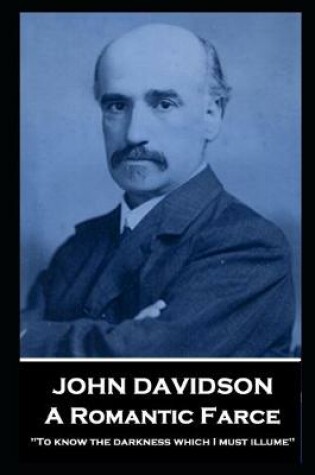 Cover of John Davidson - A Romantic Farce