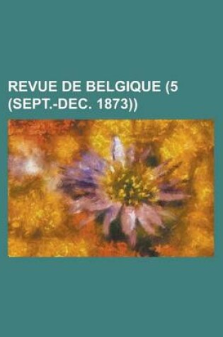 Cover of Revue de Belgique (5 (Sept.-Dec. 1873))